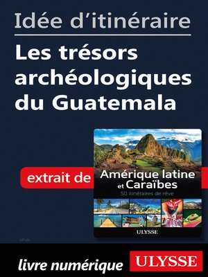 cover image of Idée d'itinéraire--Les trésors archéologiques du Guatemala